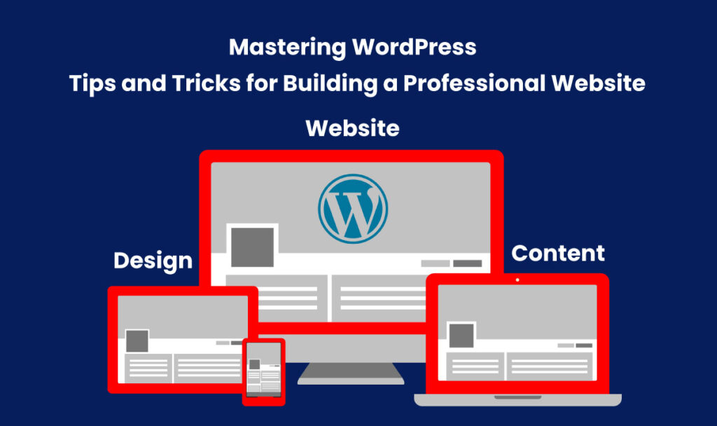 Mastering WordPress: Tips and Tricks for Building a Professional Website