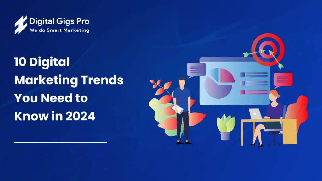 10 Digital Marketing Trends You Need to Know in 2024