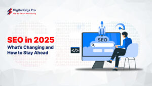 SEO in 2025: What’s Changing and How to Stay Ahead